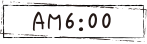 AM6：00